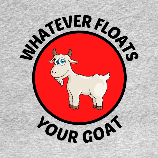 Whatever Floats Your Goat - Goat Pun by Allthingspunny